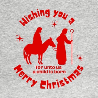 Wishing you a Merry Christmas, for unto us a child is born T-Shirt